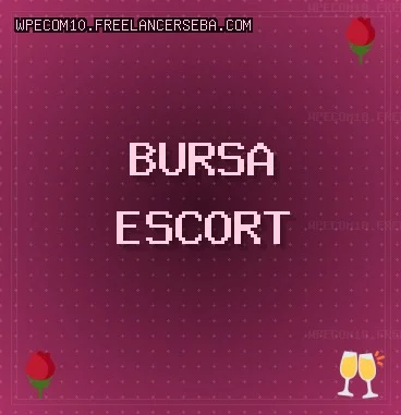 Bursa Escort: Mustafakemalpaşa Escort, Büyükorhan Escort, Keles Escort